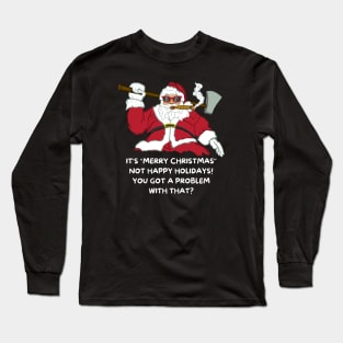 Badass Santa Merry Christmas Not Happy Holidays Long Sleeve T-Shirt